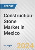 Construction Stone Market in Mexico: Business Report 2024- Product Image