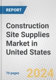 Construction Site Supplies Market in United States: Business Report 2024- Product Image