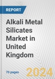 Alkali Metal Silicates Market in United Kingdom: Business Report 2024- Product Image