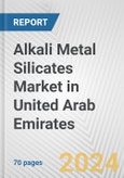 Alkali Metal Silicates Market in United Arab Emirates: Business Report 2024- Product Image