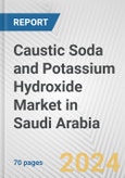 Caustic Soda and Potassium Hydroxide Market in Saudi Arabia: Business Report 2024- Product Image