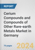 Cerium Compounds and Compounds of Other Rare-earth Metals Market in Germany: Business Report 2024- Product Image