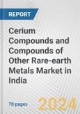 Cerium Compounds and Compounds of Other Rare-earth Metals Market in India: Business Report 2024- Product Image
