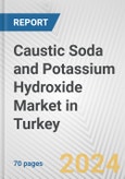 Caustic Soda and Potassium Hydroxide Market in Turkey: Business Report 2024- Product Image