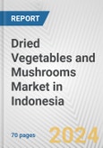 Dried Vegetables and Mushrooms Market in Indonesia: Business Report 2024- Product Image