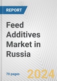 Feed Additives Market in Russia: Business Report 2024- Product Image