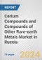Cerium Compounds and Compounds of Other Rare-earth Metals Market in Russia: Business Report 2024 - Product Image