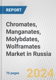 Chromates, Manganates, Molybdates, Wolframates Market in Russia: Business Report 2024- Product Image