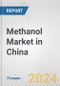 Methanol Market in China: Business Report 2024 - Product Image