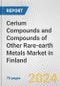 Cerium Compounds and Compounds of Other Rare-earth Metals Market in Finland: Business Report 2024 - Product Image