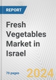 Fresh Vegetables Market in Israel: Business Report 2024- Product Image