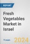 Fresh Vegetables Market in Israel: Business Report 2024 - Product Image