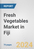 Fresh Vegetables Market in Fiji: Business Report 2024- Product Image