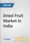 Dried Fruit Market in India: Business Report 2024 - Product Image