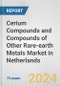 Cerium Compounds and Compounds of Other Rare-earth Metals Market in Netherlands: Business Report 2024 - Product Image