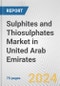 Sulphites and Thiosulphates Market in United Arab Emirates: Business Report 2024 - Product Image