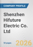 Shenzhen Hifuture Electric Co. Ltd. Fundamental Company Report Including Financial, SWOT, Competitors and Industry Analysis- Product Image