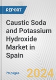 Caustic Soda and Potassium Hydroxide Market in Spain: Business Report 2024- Product Image