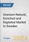 Uranium Natural, Enriched and Depleted Market in Sweden: Business Report 2024 - Product Image
