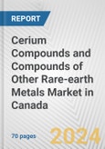 Cerium Compounds and Compounds of Other Rare-earth Metals Market in Canada: Business Report 2024- Product Image