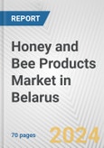 Honey and Bee Products Market in Belarus: Business Report 2024- Product Image