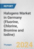 Halogens Market in Germany (Fluorine, Chlorine, Bromine and Iodine): Business Report 2024- Product Image