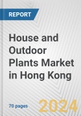 House and Outdoor Plants Market in Hong Kong: Business Report 2024- Product Image