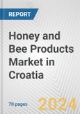 Honey and Bee Products Market in Croatia: Business Report 2024- Product Image