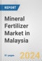 Mineral Fertilizer Market in Malaysia: Business Report 2024 - Product Image