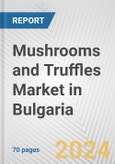 Mushrooms and Truffles Market in Bulgaria: Business Report 2024- Product Image