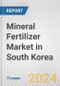 Mineral Fertilizer Market in South Korea: Business Report 2024 - Product Image