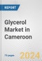 Glycerol Market in Cameroon: Business Report 2024 - Product Image