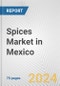 Spices Market in Mexico: Business Report 2024 - Product Image