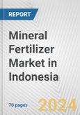 Mineral Fertilizer Market in Indonesia: Business Report 2024- Product Image