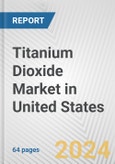Titanium Dioxide Market in United States: Business Report 2024- Product Image