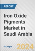 Iron Oxide Pigments Market in Saudi Arabia: Business Report 2024- Product Image