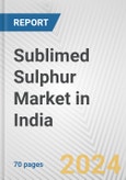 Sublimed Sulphur Market in India: Business Report 2024- Product Image
