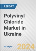 Polyvinyl Chloride Market in Ukraine: 2017-2023 Review and Forecast to 2027- Product Image