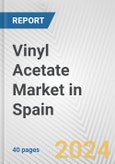 Vinyl Acetate Market in Spain: 2017-2023 Review and Forecast to 2027- Product Image