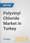 Polyvinyl Chloride Market in Turkey: 2017-2023 Review and Forecast to 2027 - Product Image