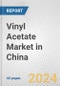 Vinyl Acetate Market in China: 2017-2023 Review and Forecast to 2027 - Product Image