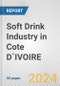 Soft Drink Industry in Cote D`IVOIRE: Business Report 2024 - Product Image