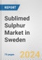 Sublimed Sulphur Market in Sweden: Business Report 2024 - Product Image