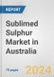 Sublimed Sulphur Market in Australia: Business Report 2024 - Product Image