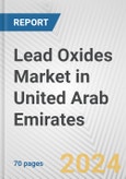 Lead Oxides Market in United Arab Emirates: Business Report 2024- Product Image