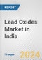 Lead Oxides Market in India: Business Report 2024 - Product Image