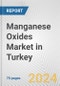 Manganese Oxides Market in Turkey: Business Report 2024 - Product Image