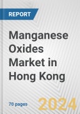 Manganese Oxides Market in Hong Kong: Business Report 2024- Product Image