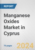 Manganese Oxides Market in Cyprus: Business Report 2024- Product Image