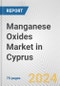 Manganese Oxides Market in Cyprus: Business Report 2024 - Product Image